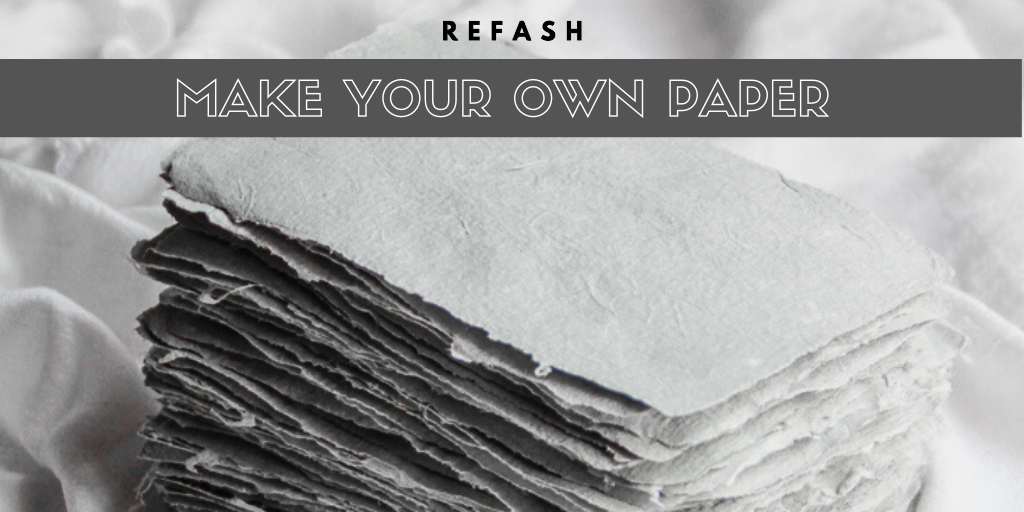 HANDMADE PAPER - REFASH your paper & fabric waste